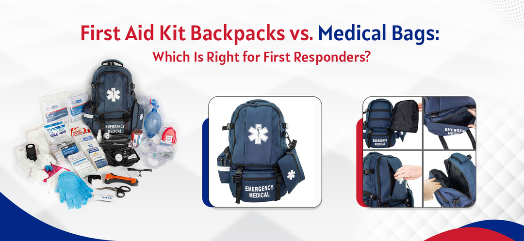 First Aid Kit Backpacks vs. Medical Bags: Which Is Right for First Responders?