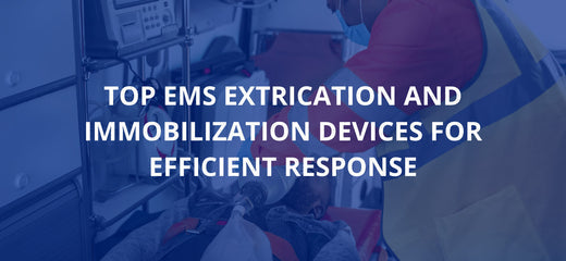 Top EMS Extrication and Immobilization Devices for Efficient Response