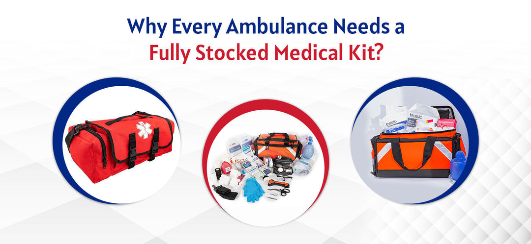 Why Every Ambulance Needs a Fully Stocked Medical Kit?
